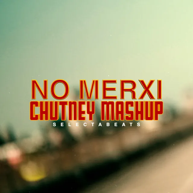 No Merxi Chutney Mashup