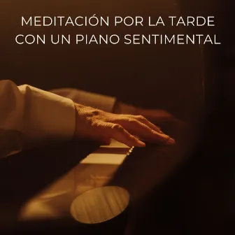 Meditación Por La Tarde Con Un Piano Sentimental by Ruido brillante para la meditación