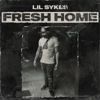 Fresh Home by Lil Sykes