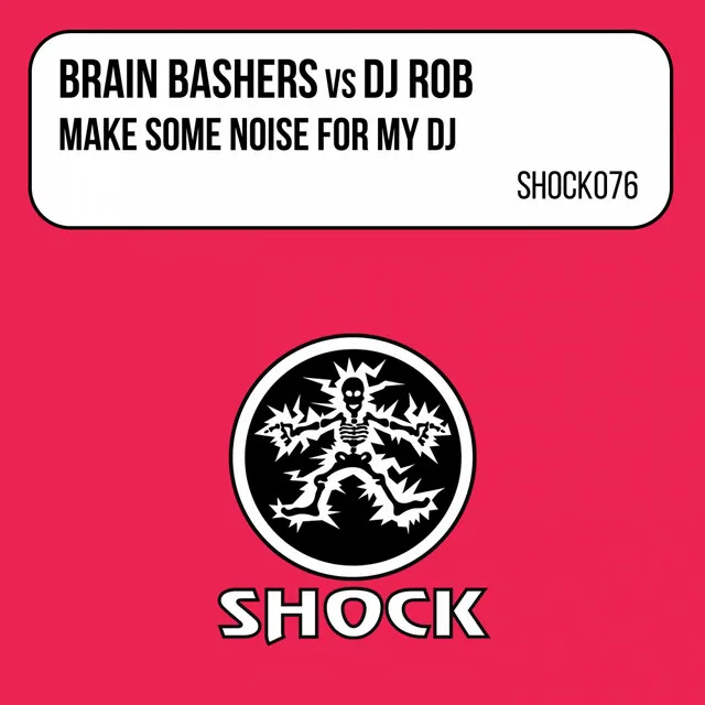 Make Some Noise For My DJ - Brain Bashers Edit