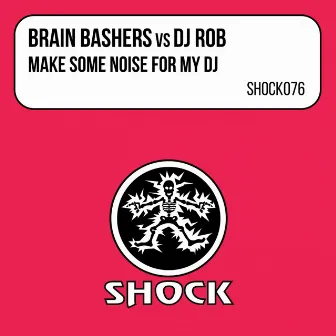 Make Some Noise For My DJ by Brain Bashers