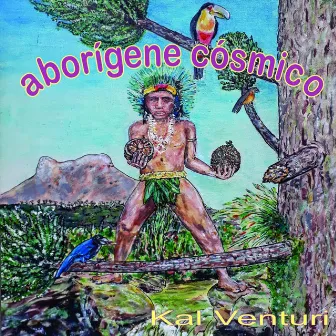 Aborígene Cósmico by Kal Venturi