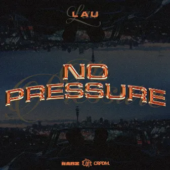 No Pressure by LAU