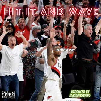 HIT IT AND WAVE by Heartbreak Julio