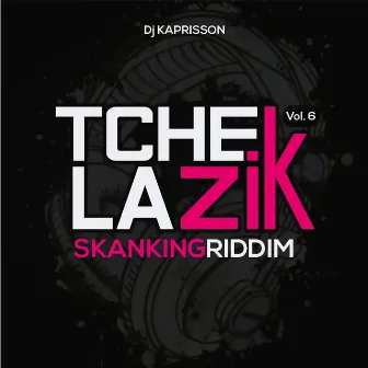 Tchek La Zik, vol. 6 (Skanking Riddim) by DJ Kaprisson