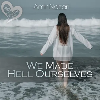 We Made Hell Ourselves by Amir Nazari