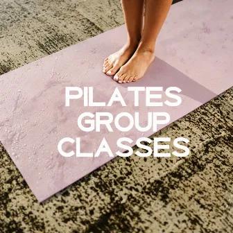 Pilates Group Classes - Chillout Music Created for Exercises That Slim the Body, Be Stronger, Gymnastics, Workout, Stretching, Mind Control by Remarkable Chillout Music Ensemble