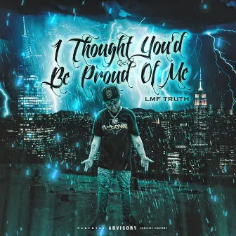 I Thought You'd Be Proud Of Me by LMF Truth