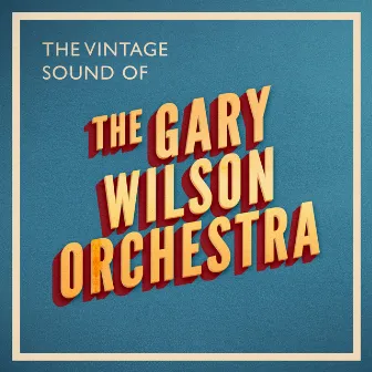 The Vintage Sound of by The Gary Wilson Orchestra