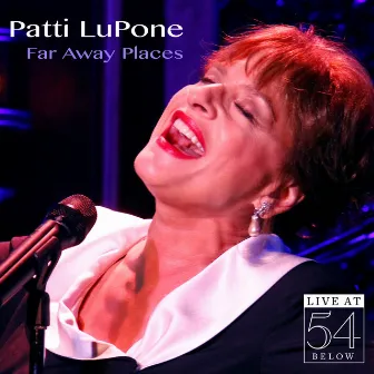 Far Away Places: Live at 54 Below by Patti LuPone