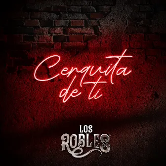 Cerquita de Ti by Los Robles