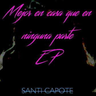 Mejor en casa que en ninguna parte EP by Santi Capote