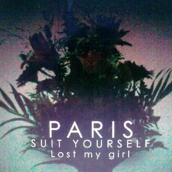 Lost My Girl by Paris Suit Yourself