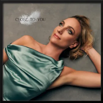 Close To You by Laura Shoop