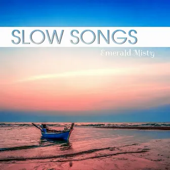 Slow Songs (Peaceful Ambient and Relaxing Instrumental Music) by Emerald Misty