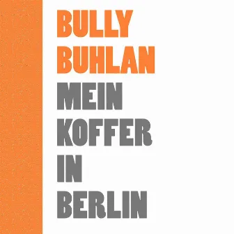 Mein Koffer in Berlin by Bully Buhlan