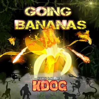 Going Bananas by Str8 Money Kdog