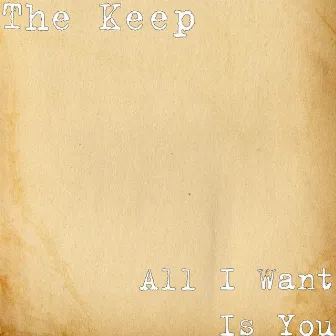 All I Want Is You by The Keep