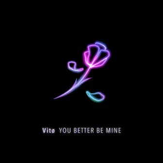 You Better Be Mine by Vitø