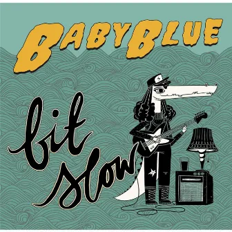 Bit Slow by Baby Blue