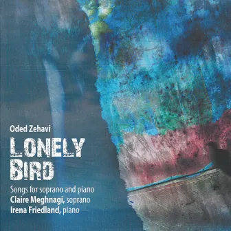 Lonely Bird: Songs for Soprano and Piano by Oded Zehavi