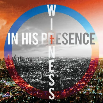 Witness by In His Presence