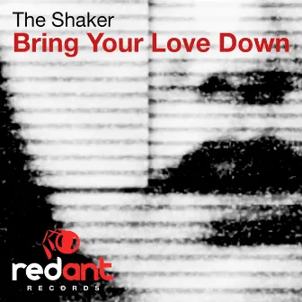 Bring Your Love Down by The Shaker