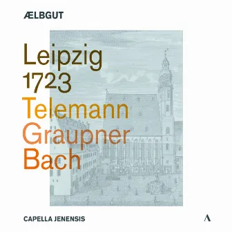 Leipzig 1723 - Telemann | Graupner | Bach by Capella Jenensis