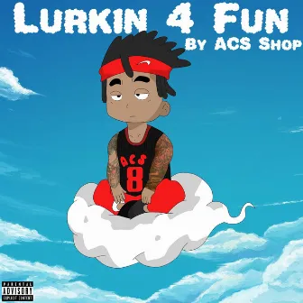 Lurkin 4 Fun by Acs Shop