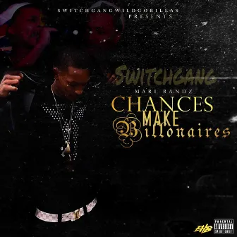 Chances Make Billionaires by Switchgang Mari Bandz