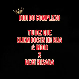 Tu Diz Que Quem Gosta de Rua É Índio X Beat Risada by DIDI DO COMPLEXO