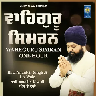 Waheguru Simran One Hour by Bhai Anantvir Singh Ji LA Wale