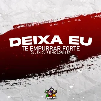 Deixa Eu Te Empurrar Forte by Mc Lorin SP