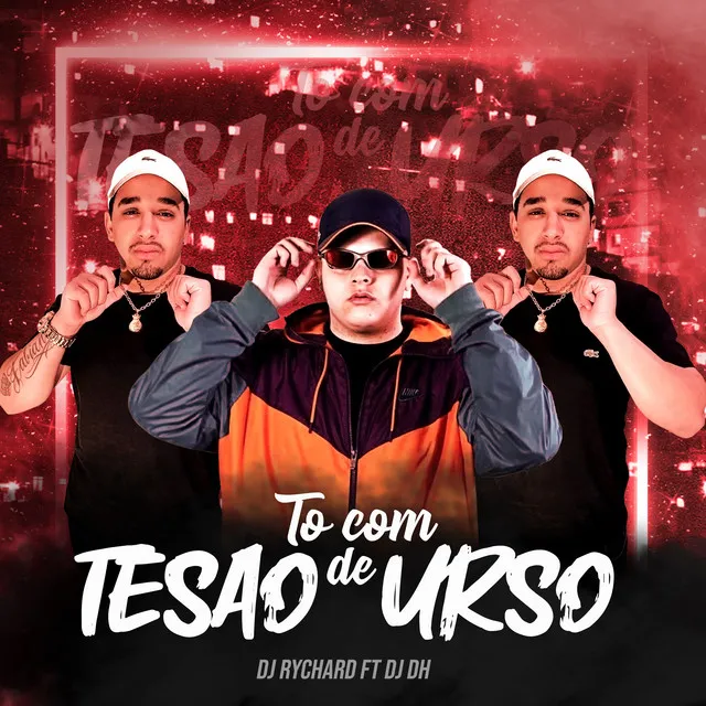 TO COM TESÃO DE URSO