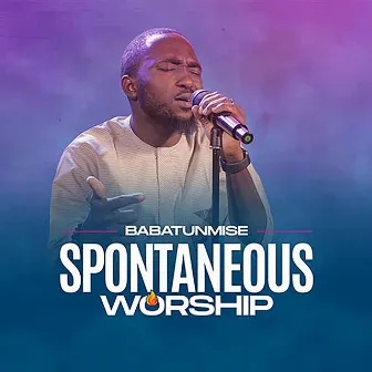 Spontaneous Worship by Babatunmise