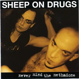 Never Mind The Methadone - Unreleased by Sheep On Drugs