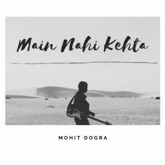 Main Nahi Kehta by Mohit dogra