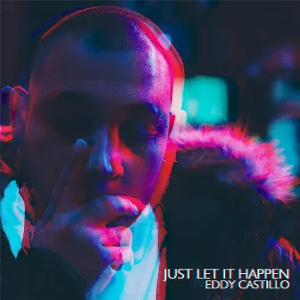 Just Let It Happen by Eddy Castillo