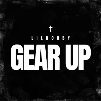 GEAR UP by Lil Norby