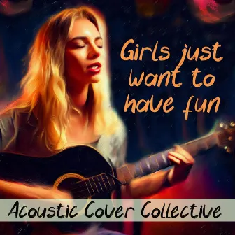 Girls Just Want to Have Fun (Acoustic Cover) by Acoustic Cover Collective