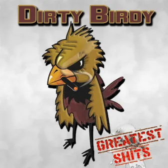 Greatest Shits by Dirty Birdy