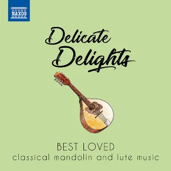 Delicate Delights: Best Loved Classical Mandolin & Lute Music by Vinzenz Hladky