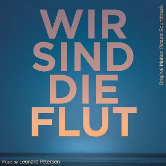 Wir sind die Flut (Original Motion Picture Soundtrack) by Filmorchester Babelsberg