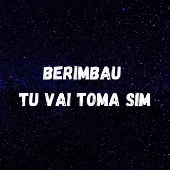 BERIMBAU - TU VAI TOMA SIM by DJ Wallace NK