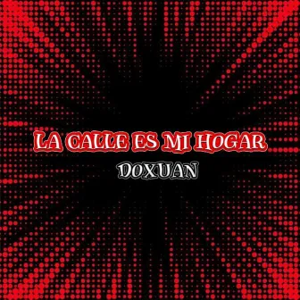 La Calle Es Mi Hogar by Doxuan