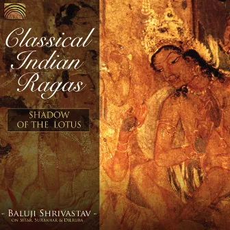 Baluji Shrivastav: Shadow of the Lotus - Classical Indian Ragas by Baluji Shrivastav