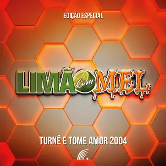 Turnê e Tome Amor 2004 - Edição Especial (Ao Vivo) by Limão Com Mel