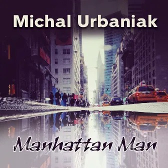 Manhattan Man by Michal Urbaniak