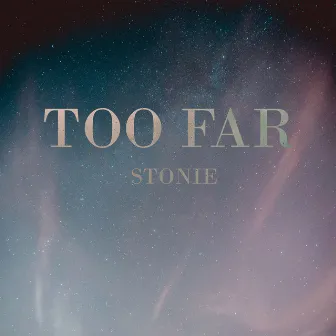 Too Far by Stonie