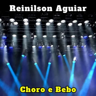 Choro e Bebo by Reinilson Aguiar